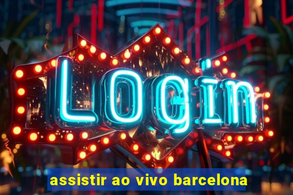 assistir ao vivo barcelona